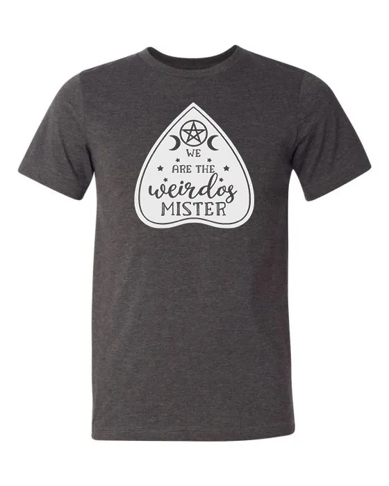 "We Are the Weirdos Mister" Planchette Tee - Unisex Shirt