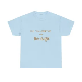Unisex Heavy Cotton Tee-"Bad Vibes Don't Go with This Outfit.